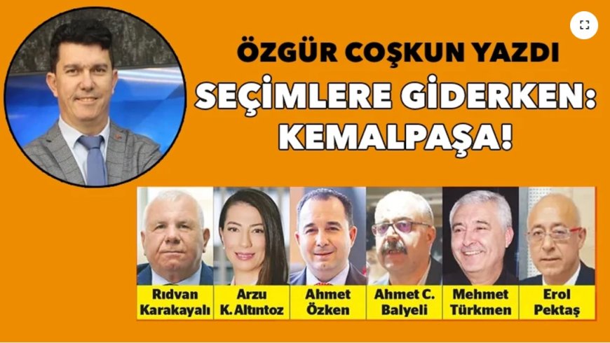 Seçimlere giderken: Kemalpaşa!