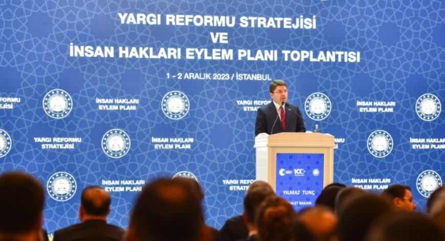 Adalet Bakanı Yılmaz Tunç, Yargı Reformu ve İnsan Hakları Eylem Planını açıkladı!