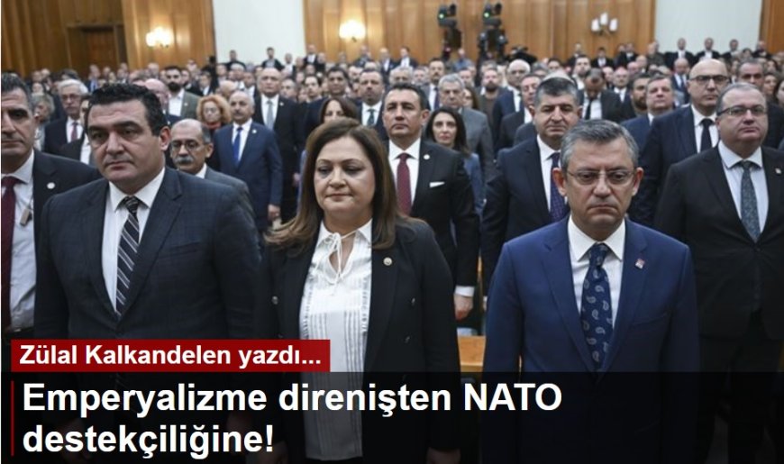 Emperyalizme direnişten NATO destekçiliğine!