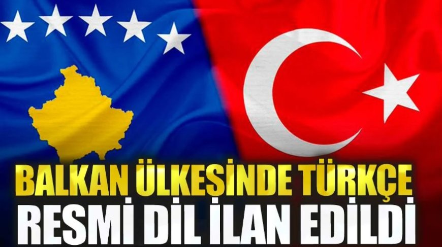 Balkan ülkesinde Türkçe resmi dil ilan edildi