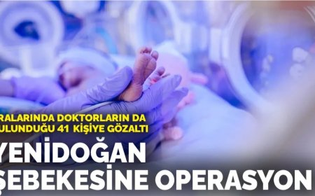 Yenidoğan şebekesine operasyon: Aralarında doktorların da bulunduğu 41 kişi gözaltında