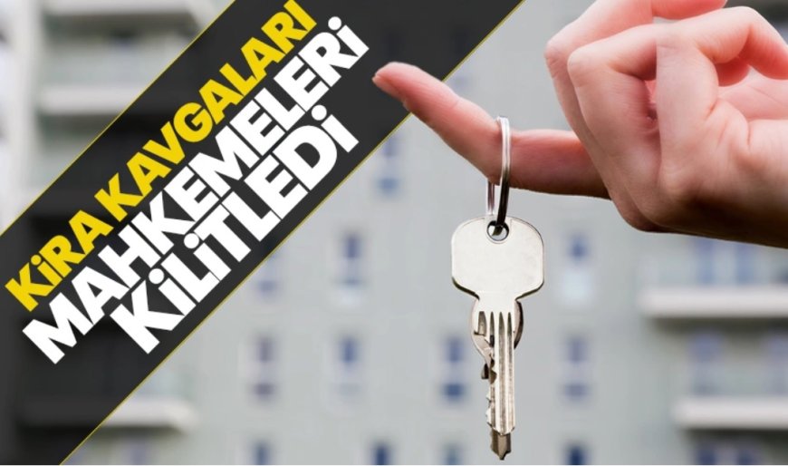 Adliye’de mahkemeler ‘tahliye’ ve ‘kira tespit’ davalarıyla boğuşuyor!