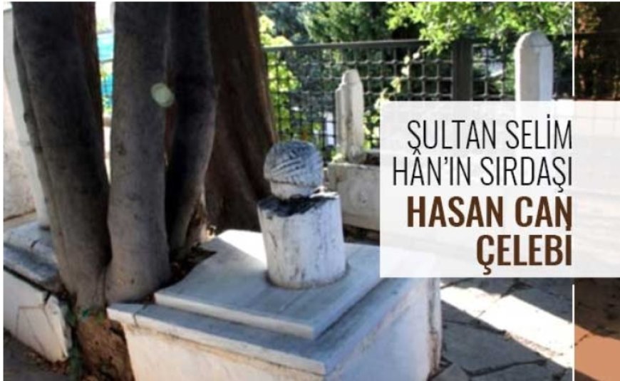 Sultan Selim Hân’ın Sırdaşı Hasan Can Çelebi