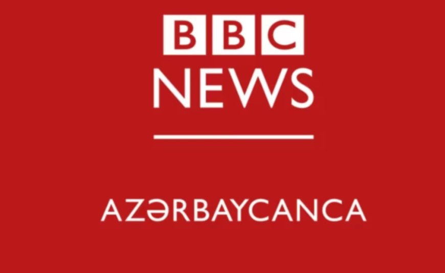 BBC, Azerbaycan’daki Faaliyetlerini Hükümet Kararıyla Askıya Aldı