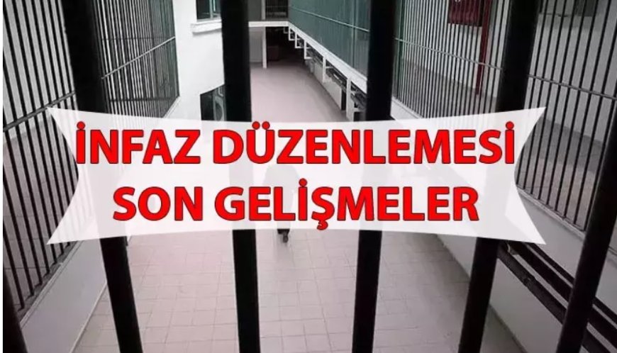 İnfaz İndirimi Genişletiliyor: Kimler Tahliye Edilecek?
