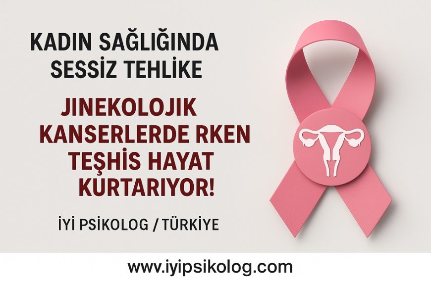 Kadın Sağlığında Sessiz Tehlike: Jinekolojik Kanserlerde Erken Teşhis Hayat Kurtarıyor!