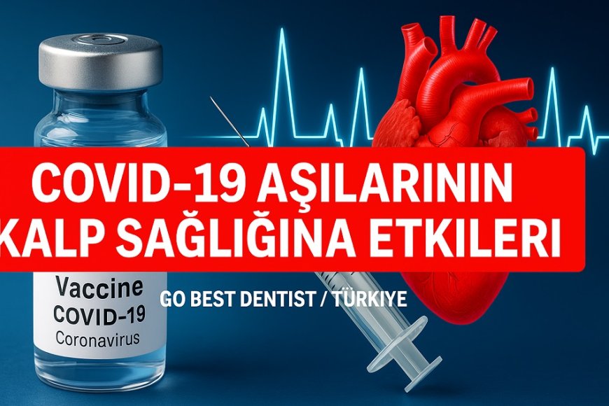 COVID-19 Aşısı ve Kalp Sağlığına Yönelik Riskler: Ne Yapılmalı?