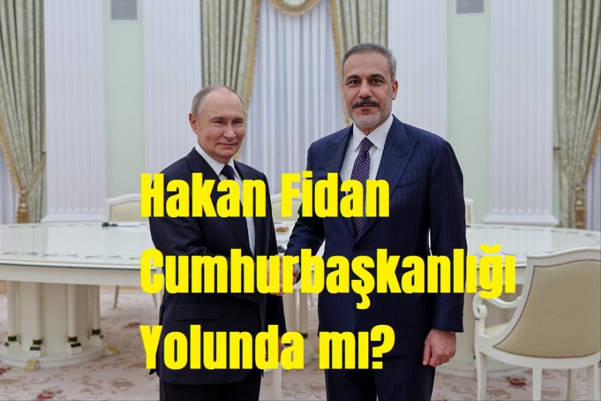 Hakan Fidan Cumhurbaşkanlığı Yolunda mı? Kremlin'de Sürpriz Zirve Kulisleri Hareketlendirdi