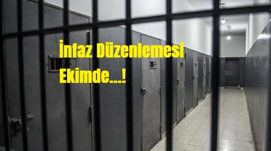 Yeni infaz yasası ekimde Meclis’te: Tüm suçlara eşit infaz, koşullu salıverme kurullara emanet