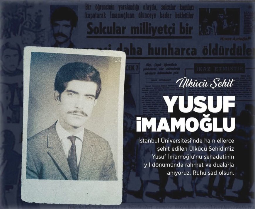 Yusuf İmamoğlu'nun Şehadeti: 8 Haziran 1970’te Üniversite Bahçesinde Katledilen Bir Ülkücü