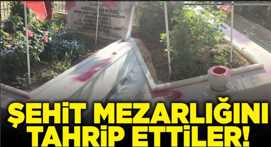 Şehit Mezarlığına Çirkin Saldırı: Türk Milletinin Değerlerine Yönelik Provokasyon