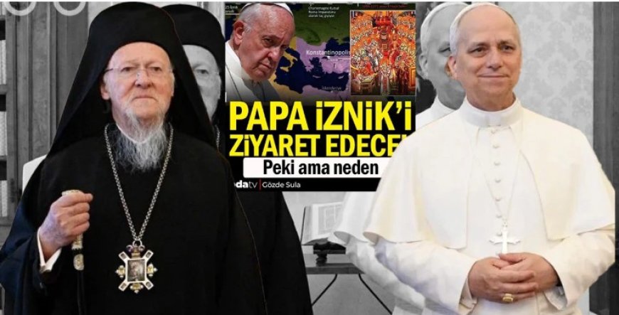 Papa Leo İznik’e Geliyor: 1700 Yıllık Konsil Ayini Türkiye’de Tartışma Yarattı