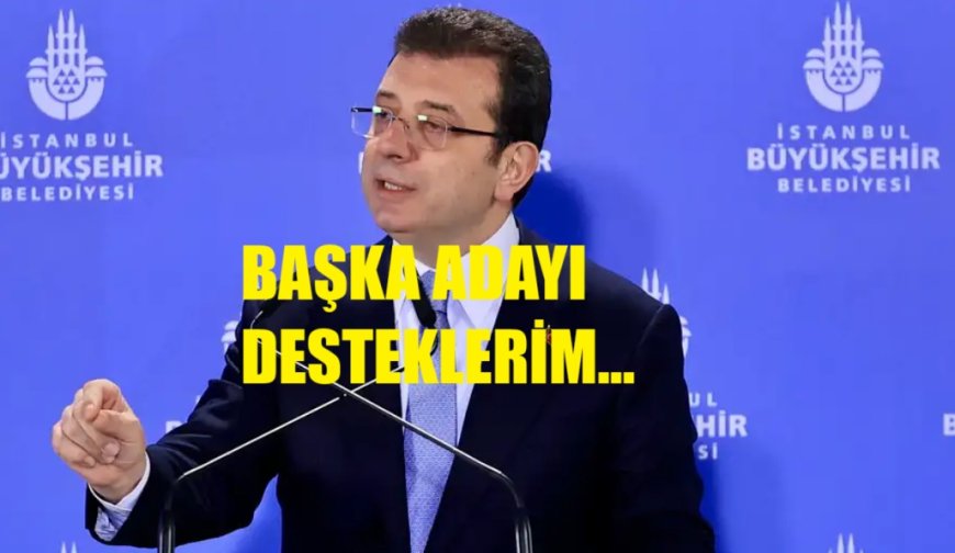 İmamoğlu:  Adaylığım Engellenirse Başka Bir İsmi Desteklerim