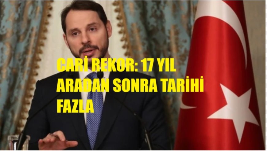 CARİ REKOR: 17 YIL ARADAN SONRA TARİHİ FAZLA