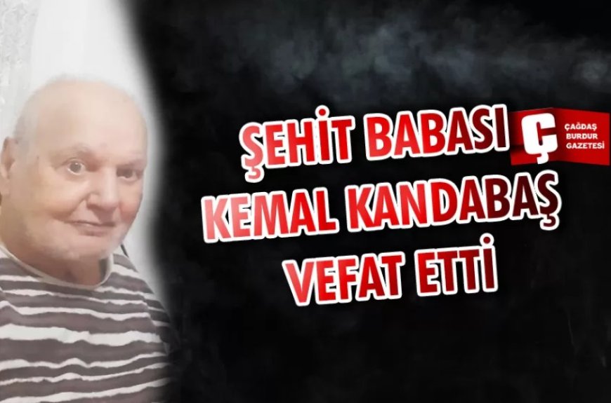 Burdurlu şehit babası Kemal Kandabaş hayatını kaybetti