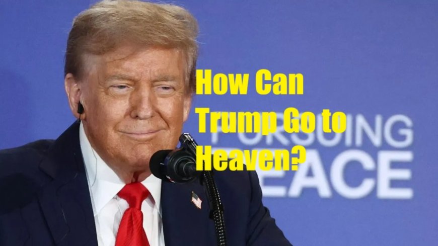 Trump’s  Trying to Get to Heaven  Pitch: An Islamic Lens on Faith, Fundraising, and Politics
