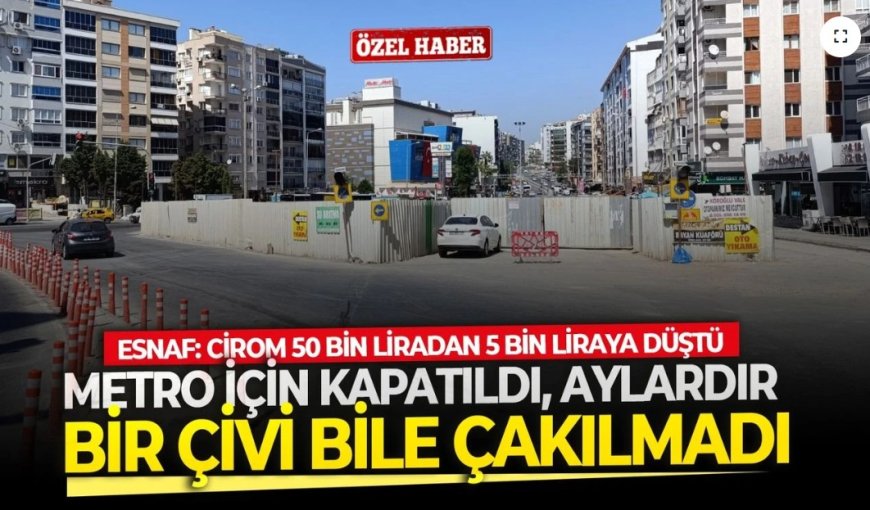 Yağhaneler’de Metro Şantiyesi: Yol Kapandı, Tedarik Kesildi, Ciro Dibe Vurdu