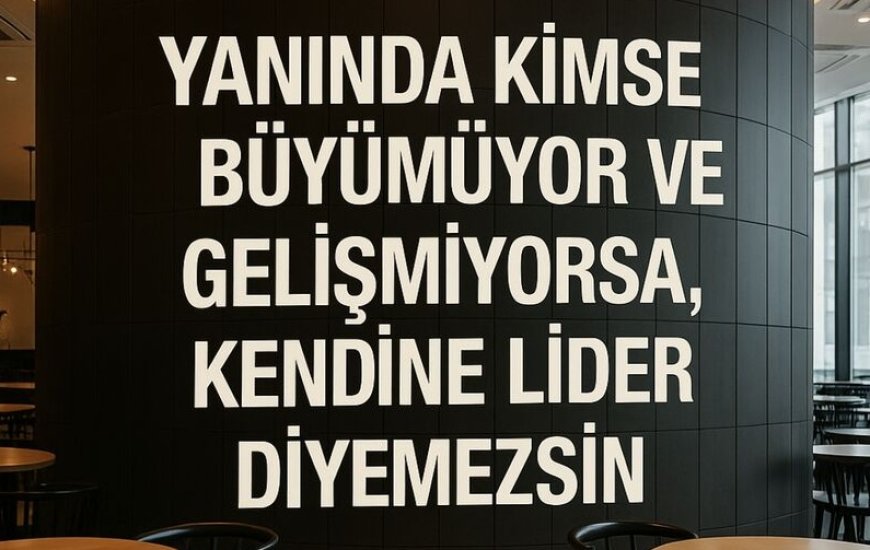 Ünvan Değil Etki: Liderlikte Kalıcı Olan İz