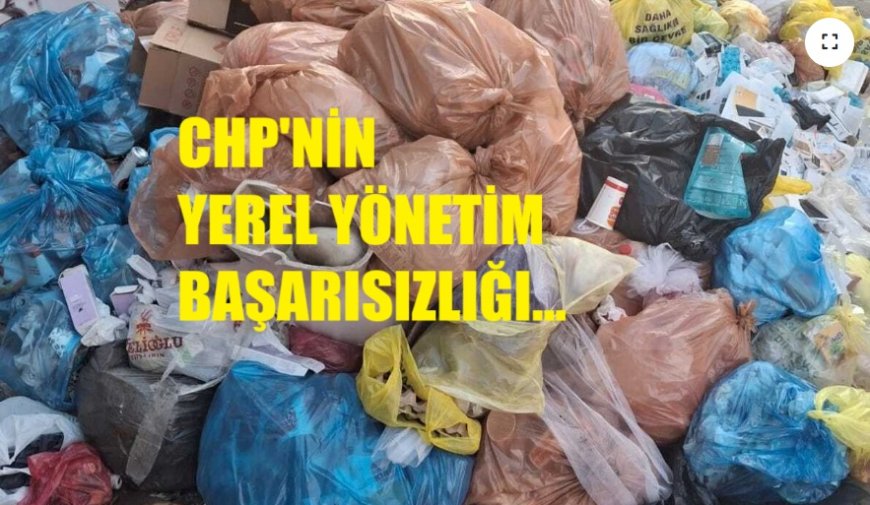 CHP'nin Yerel Yönetim Başarısızlığı Buca'da Çöp Dağları Devam Ediyor
