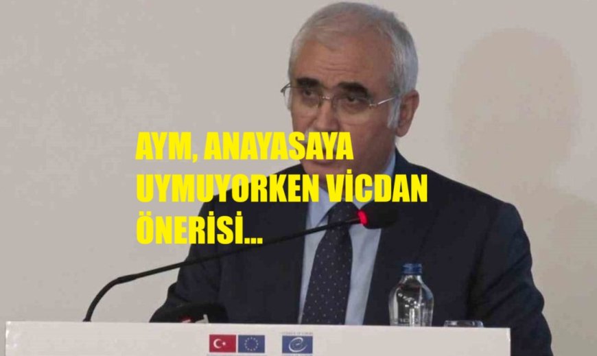 AYM Başkanı Özkaya’dan  vicdan  vurgusu tartışma yarattı: 2012’den bu yana 81.481 ihlal kararı