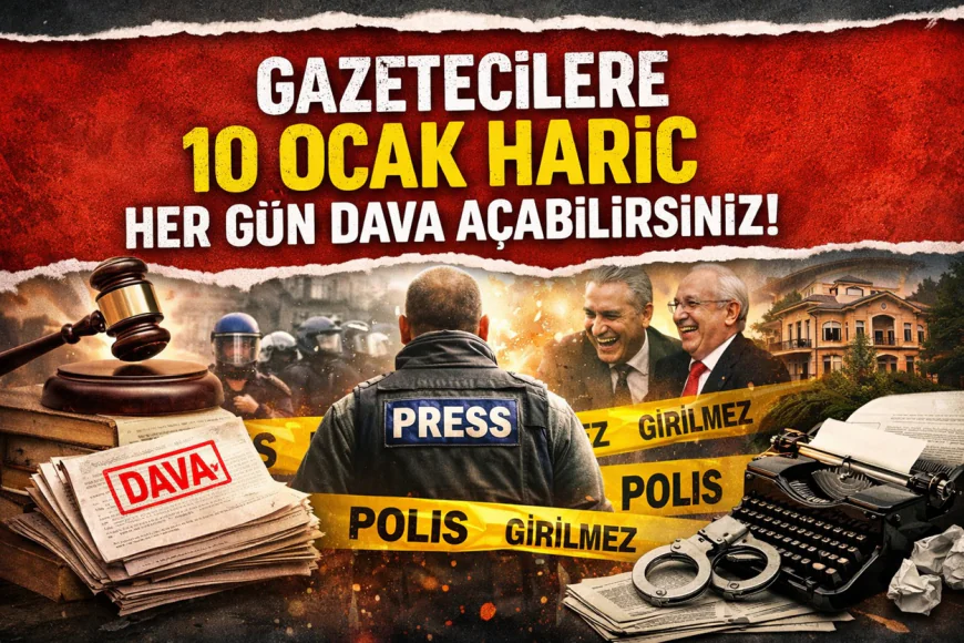 Gazetecilere 10 Ocak Hariç Her Gün Dava Açabilirsiniz!