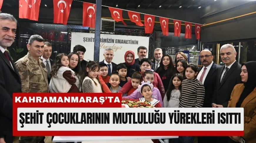 Kahramanmaraş'ta şehit çocukları için doğum günü kutlaması
